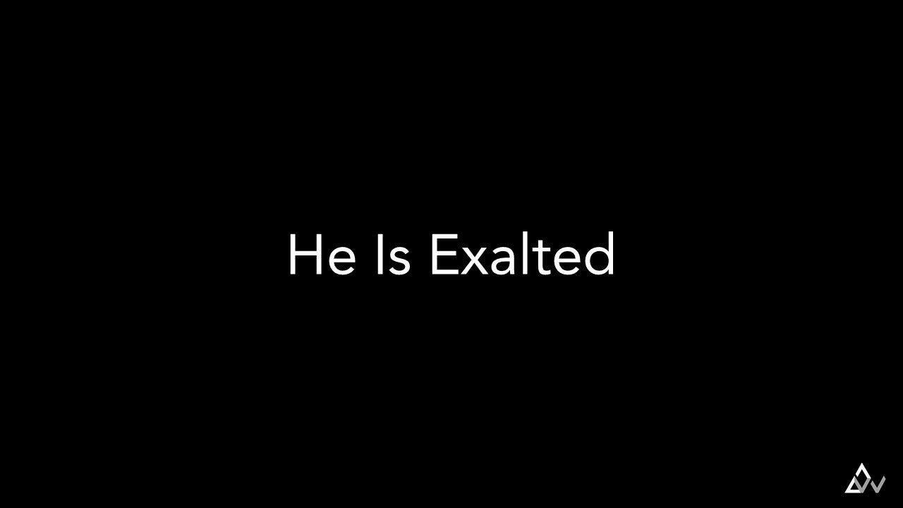 He Is Exalted
