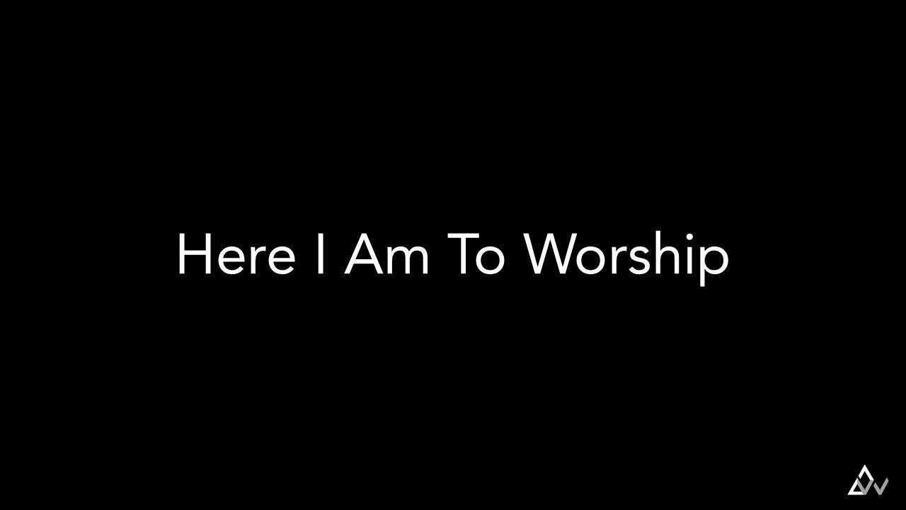 Here I Am To Worship