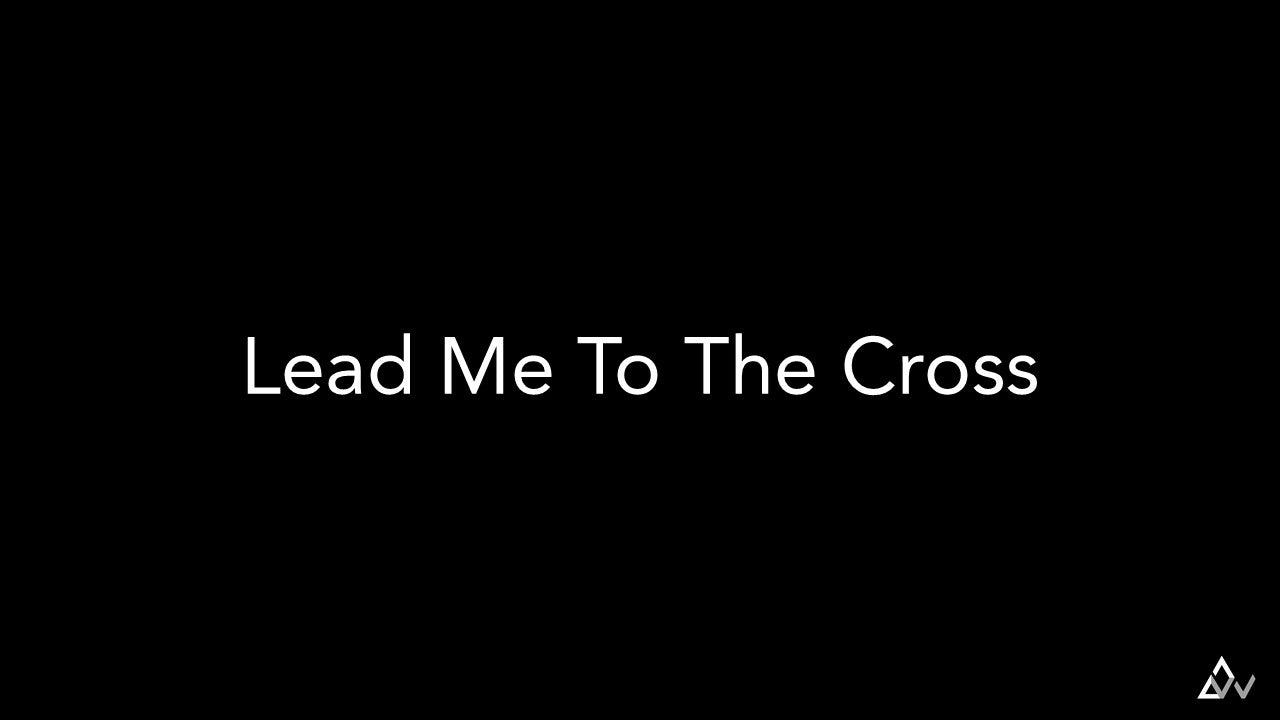 Lead Me To The Cross