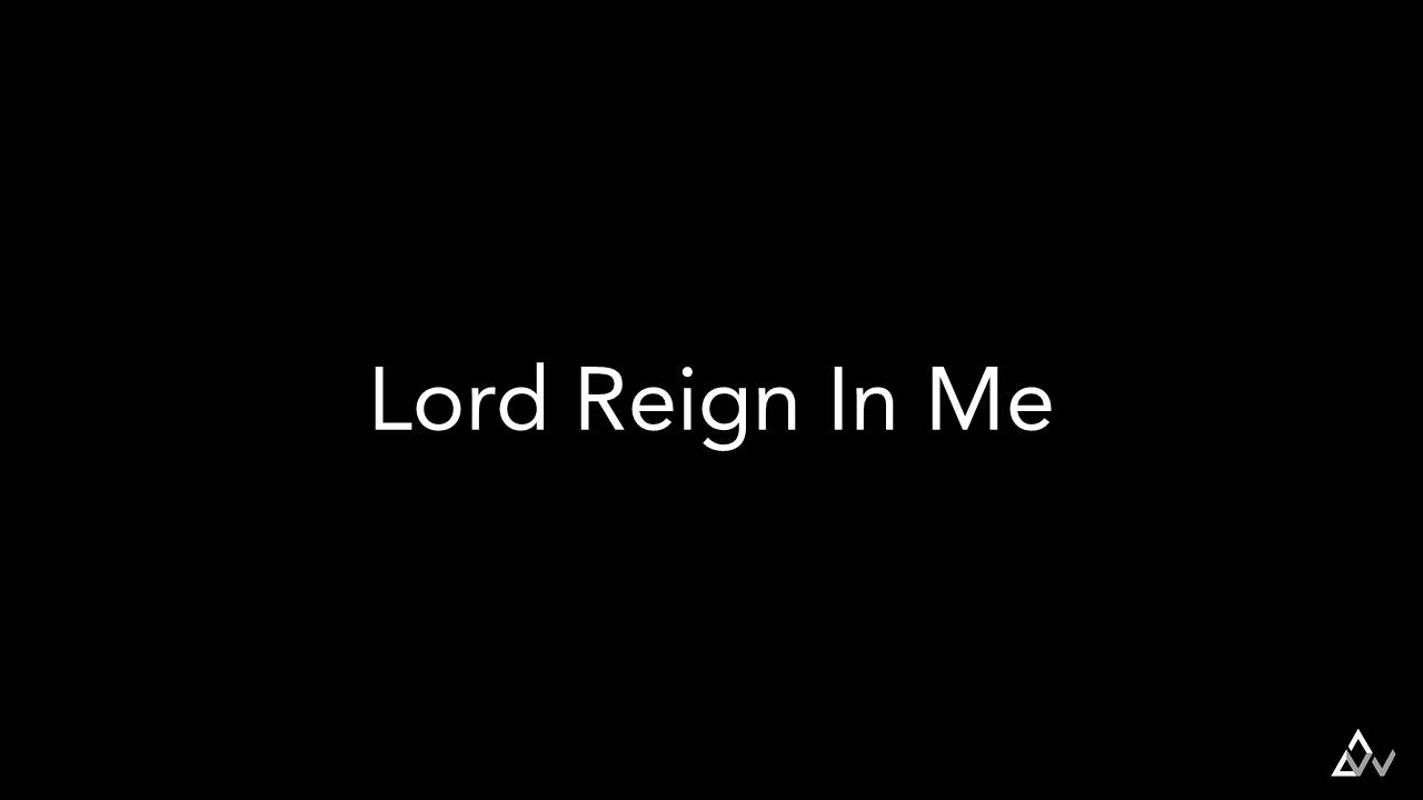 Lord Reign In Me