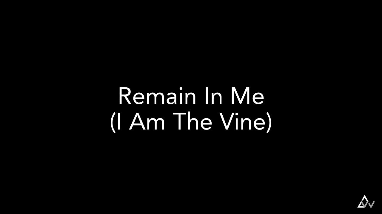 Remain In Me (I Am The Vine)