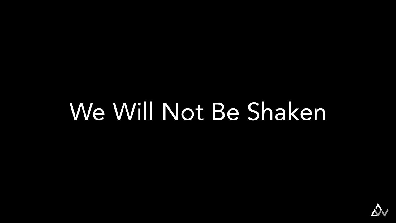 We Will Not Be Shaken