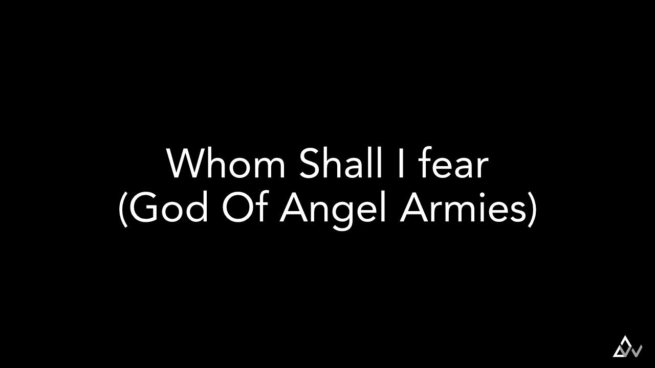 Whom Shall I Fear (God Of Angel Armies)