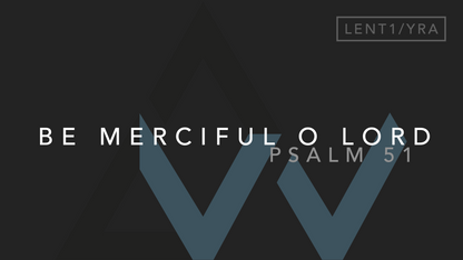 Be Merciful O Lord (Psalm 51) [1st Sunday of Lent | Year A]