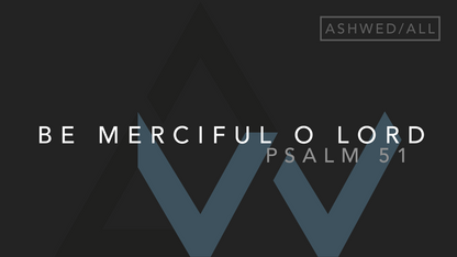 Be Merciful O Lord (Psalm 51) [Ash Wednesday | Year ABC]