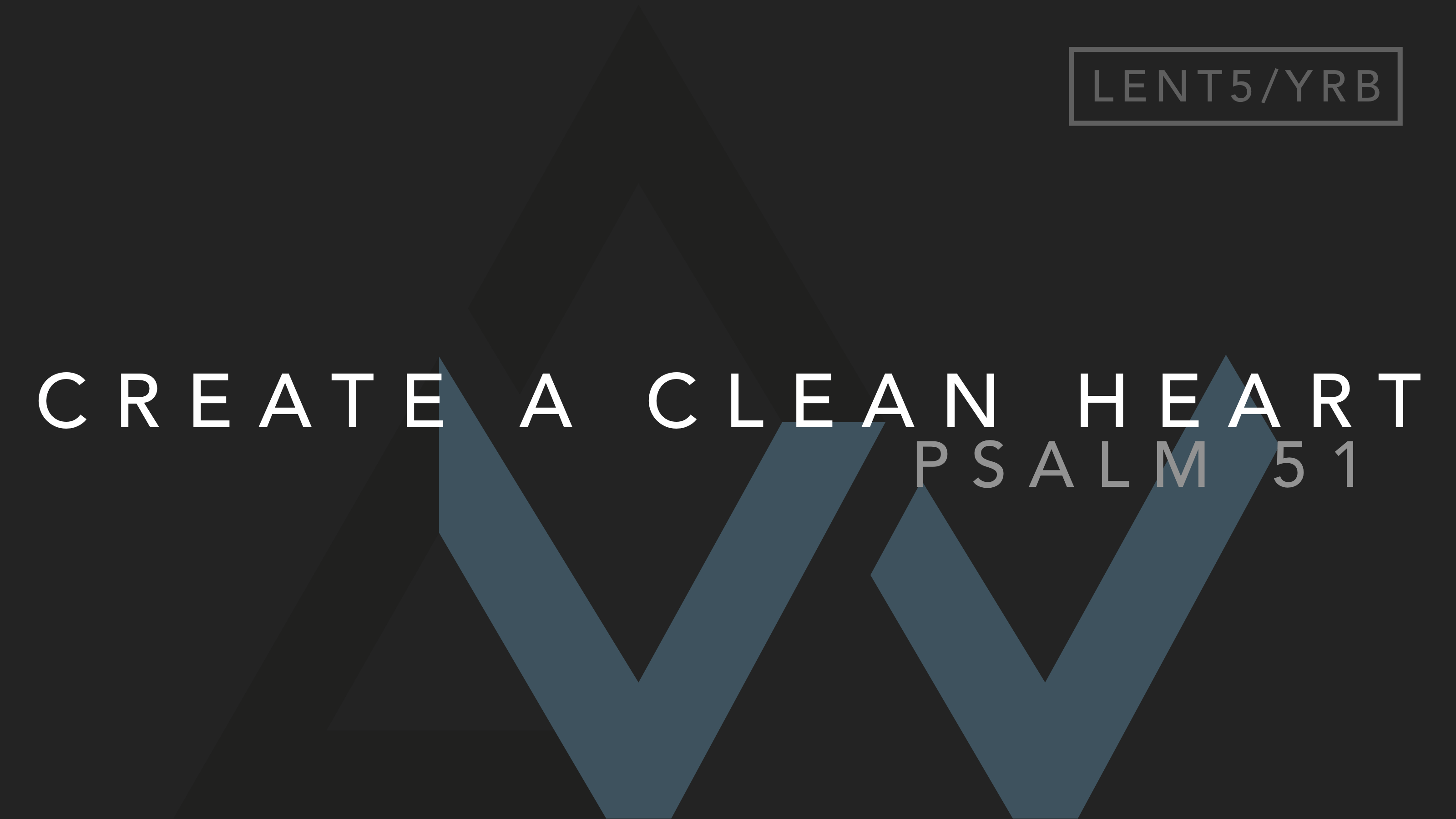 Create A Clean Heart (Psalm 51) [5th Sunday of Lent | Year B] – WORSHIPNOW