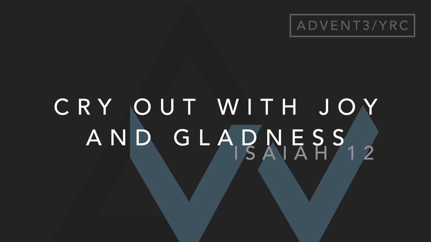Cry Out With Joy And Gladness (Isaiah 12) [Third Sunday of Advent | Year C]