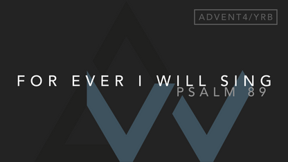 For Ever I Will Sing (Psalm 89) [4th Sunday of Advent | Year B]