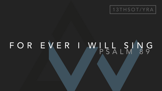 For Ever I Will Sing (Psalm 89) [13th Sunday in Ordinary Time | Year A]