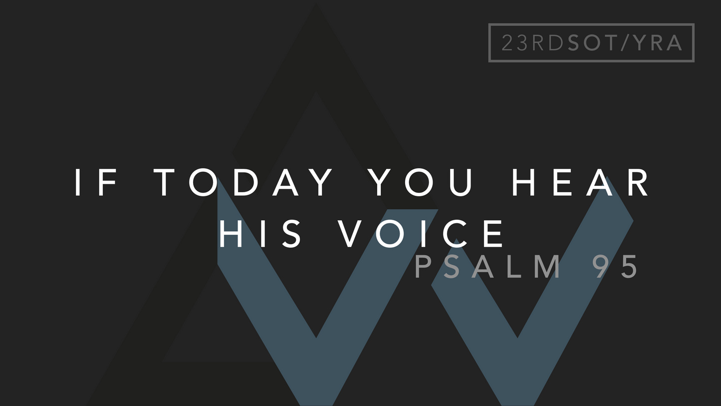 If Today You Hear His Voice (Psalm 95) [23rd Sunday in Ordinary Time | Year A]