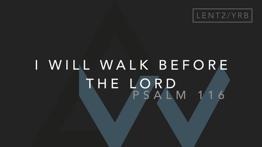 I Will Walk Before The Lord (Psalm 116) [2nd Sunday of Lent | Year B]