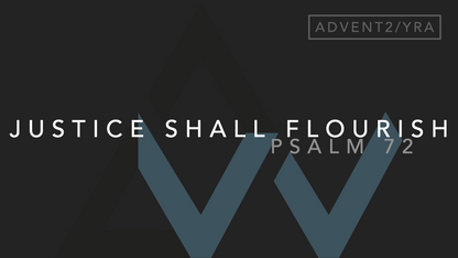 Justice Shall Flourish (Psalm 72) [2nd Sunday of Advent | Year A]