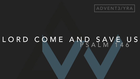 Lord Come And Save Us (Psalm 146) [3rd Sunday of Advent | Year A]