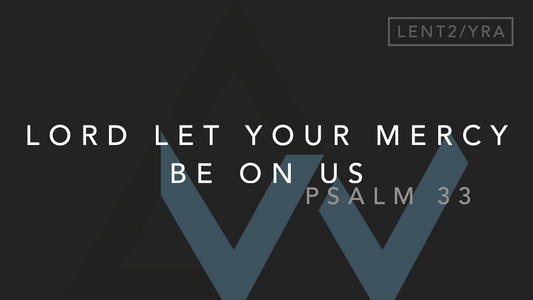 Lord Let Your Mercy Be On Us (Psalm 33) [2nd Sunday of Lent | Year A]