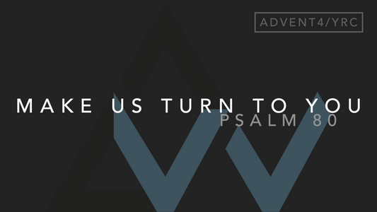 Make Us Turn To You (Psalm 80) [Fourth Sunday of Advent | Year C]