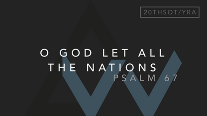 O God Let All The Nations (Psalm 67) [20th Sunday in Ordinary Time | Year A]