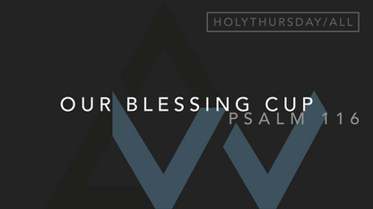 Our Blessing Cup (Psalm 116) [Holy Thursday Mass of The Lord's Supper | Year ABC]