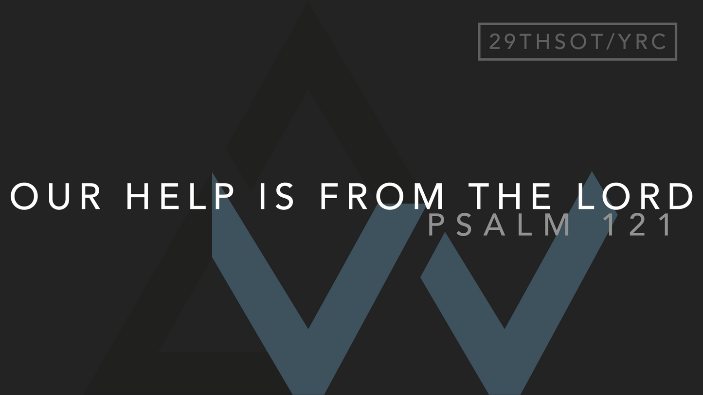 Our Help Is From The Lord (Psalm 121) [29th Sunday in Ordinary Time | Year C]