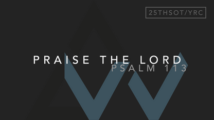 Praise The Lord (Psalm 113) [25th Sunday in Ordinary Time | Year C]