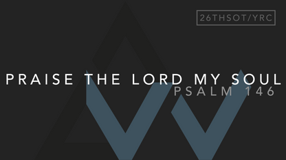 Praise The Lord My Soul (Psalm 146) [26th Sunday in Ordinary Time | Year C]