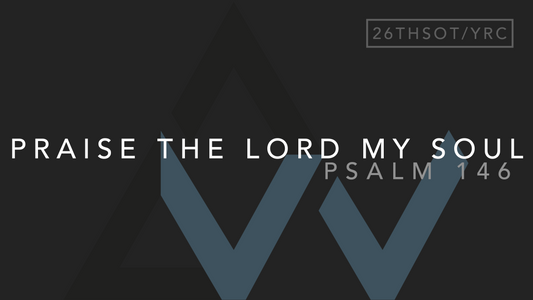 Praise The Lord My Soul (Psalm 146) [26th Sunday in Ordinary Time | Year C]