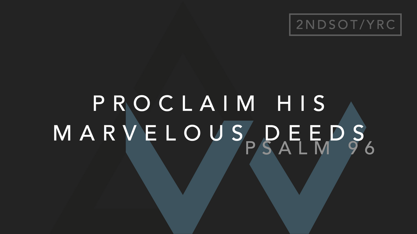 Proclaim His Marvelous Deeds (Psalm 96) [2nd Sunday in Ordinary Time | Year C]