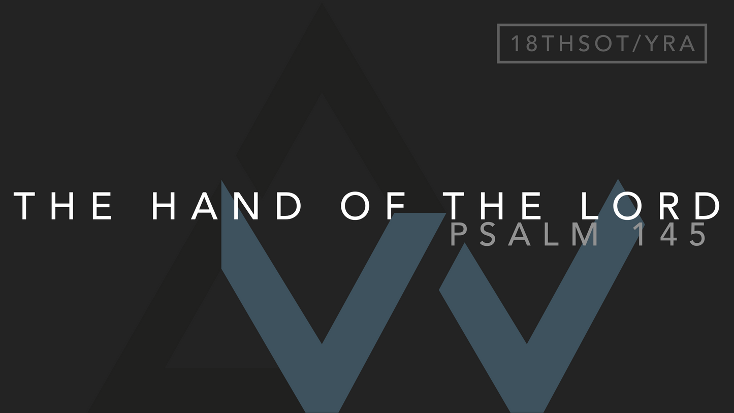 The Hand Of The Lord (Psalm 145) [18th Sunday in Ordinary Time | Year A]