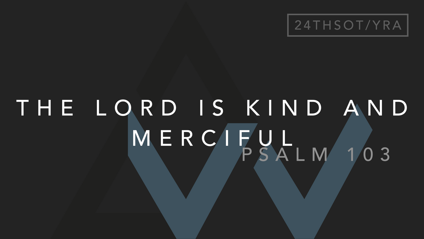 The Lord Is Kind And Merciful (Psalm 103) [7th Sunday in Ordinary Time | Year A]