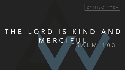 The Lord Is Kind And Merciful (Psalm 103) [7th Sunday in Ordinary Time | Year A]