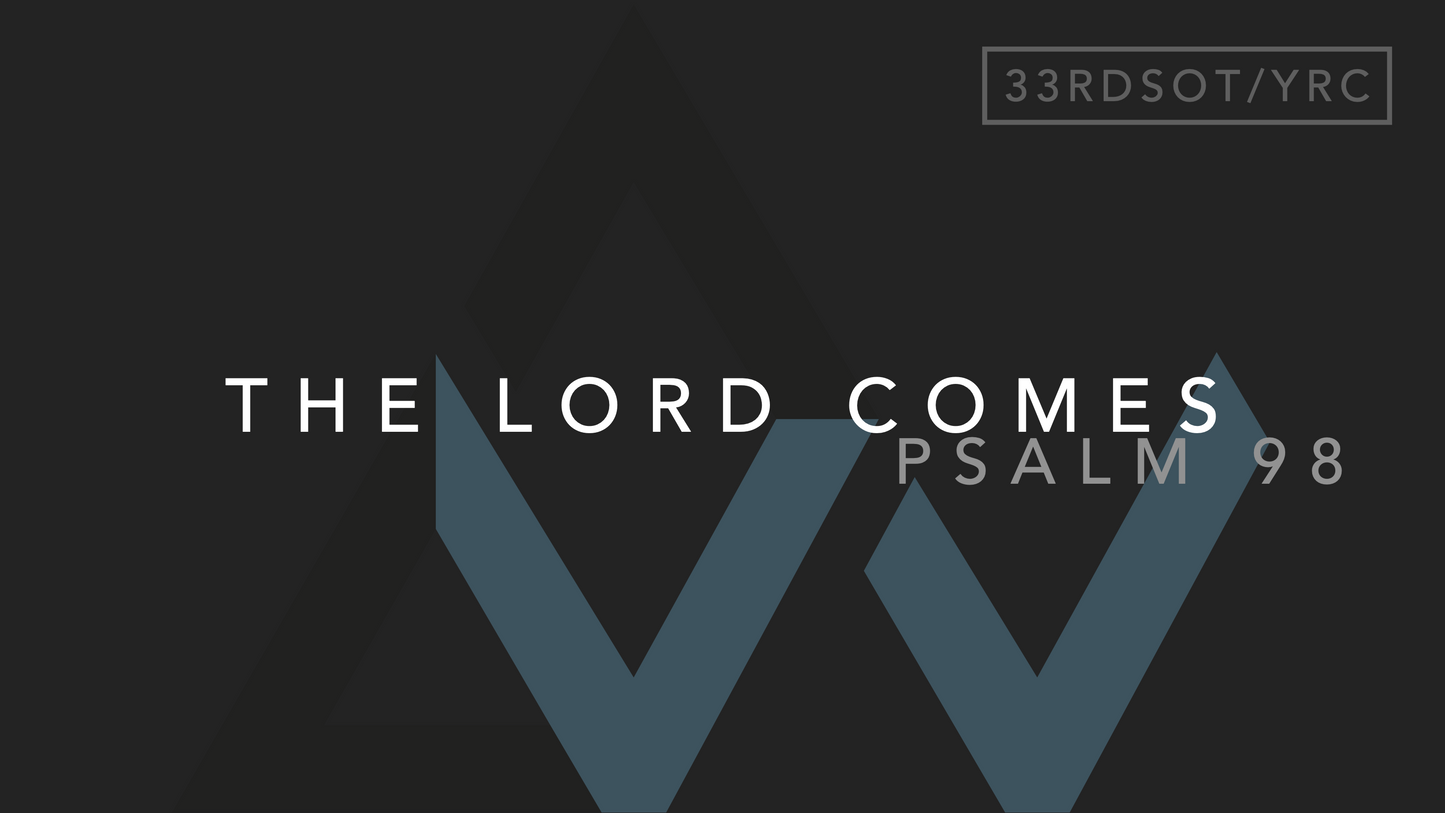 The Lord Comes (Psalm 98) [33rd Sunday in Ordinary Time | Year C]
