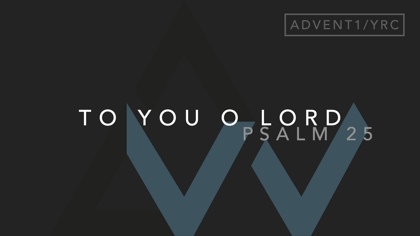 To You O Lord (Psalm 25) [First Sunday of Advent | Year C]