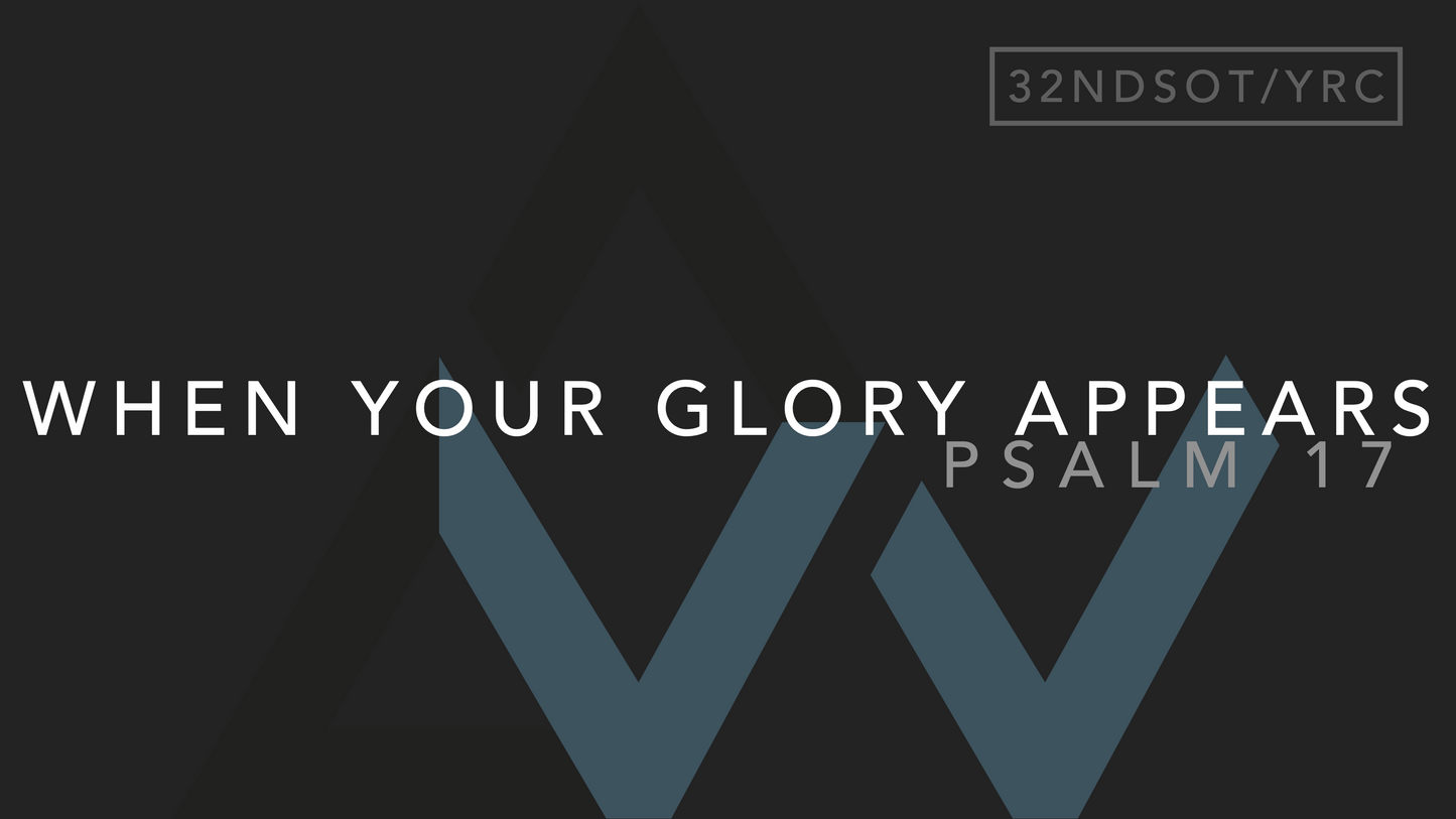 When Your Glory Appears (Psalm 17) [32nd Sunday in Ordinary Time | Year C]