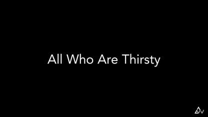 All Who Are Thirsty