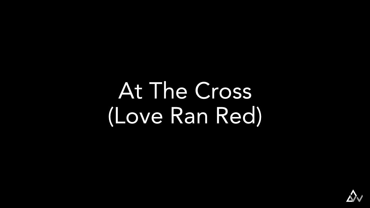 At The Cross (Love Ran Red)