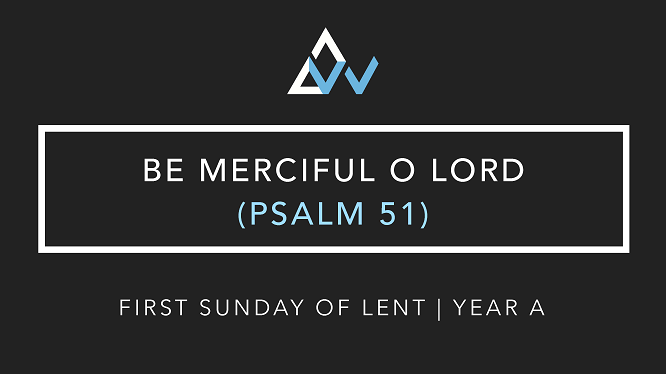 Be Merciful O Lord (Psalm 51) [1st Sunday of Lent | Year A]