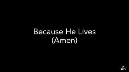 Because He Lives (Amen)