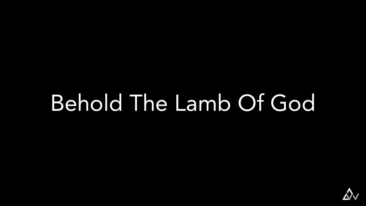 Behold The Lamb Of God