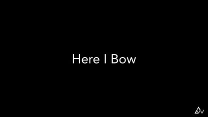 Here I Bow