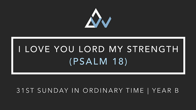 I Love You Lord My Strength (Psalm 18) [31st Sunday in Ordinary Time | Year B]