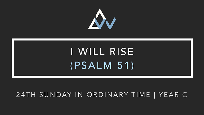 I Will Rise (Psalm 51) [24th Sunday in Ordinary Time | Year C]