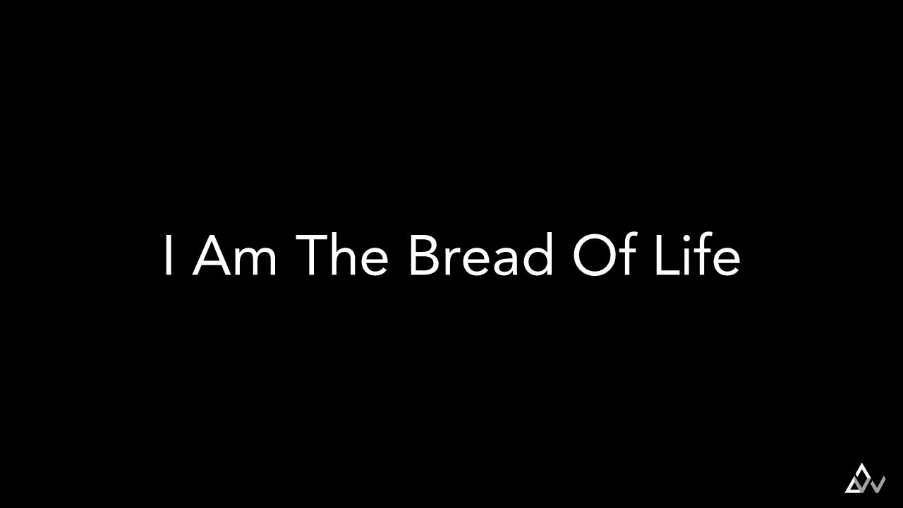 I Am The Bread Of Life