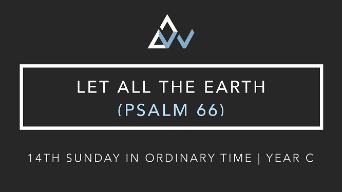 Let All The Earth (Psalm 66) [14th Sunday in Ordinary Time | Year C]