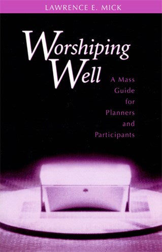 Worshiping Well: A Mass Guide for Planners and Participants