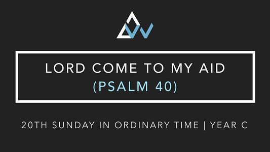 Lord Come To My Aid (Psalm 40) [20th Sunday in Ordinary Time | Year C]