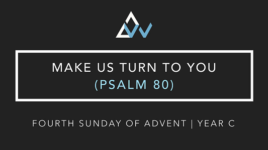 Make Us Turn To You (Psalm 80) [Fourth Sunday of Advent | Year C]