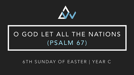 O God Let All The Nations (Psalm 67) [6th Sunday of Easter | Year C]