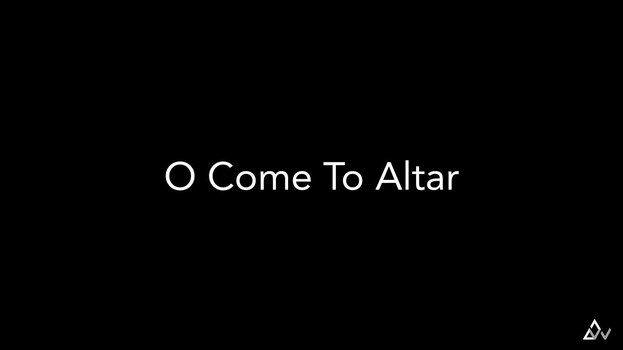 O Come To The Altar