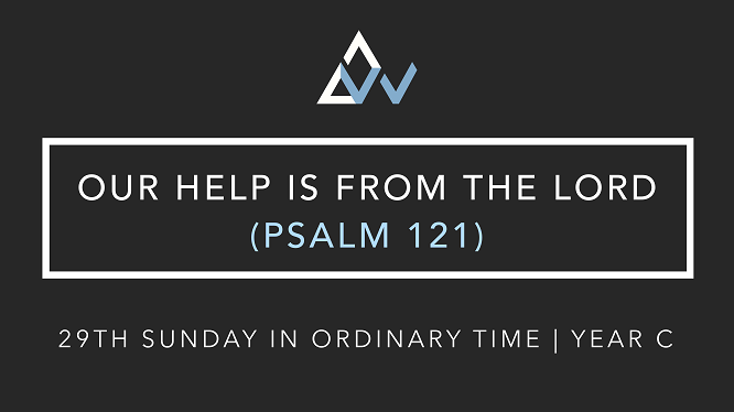 Our Help Is From The Lord (Psalm 121) [29th Sunday in Ordinary Time | Year C]