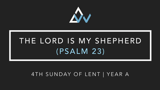 The Lord Is My Shepherd (Psalm 23) [4th Sunday of Lent | Year A]