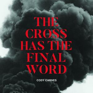 The Cross Has The Final Word